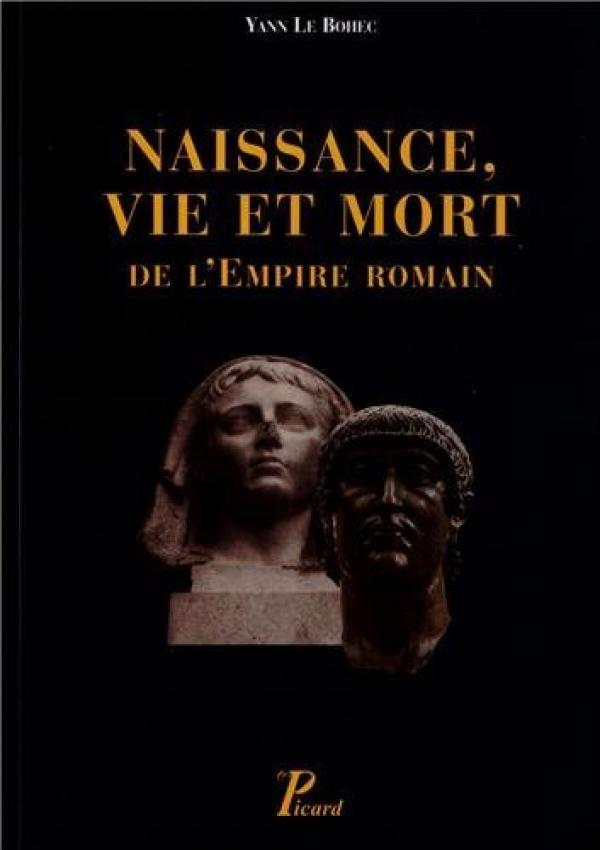 Naissance vie et mort de l'Empire romain. - LE BOHEC (Yann)