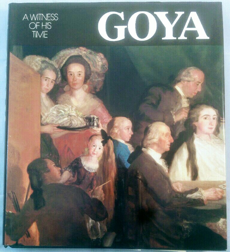 Goya: A Witness of His Times. - Gassier, Pierre