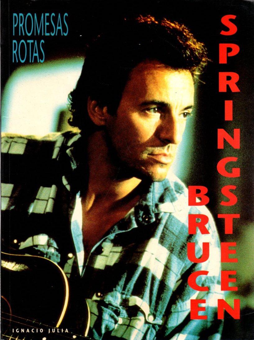 Bruce Springsteen. Promesas rotas . - Julià Campos, Ignacio