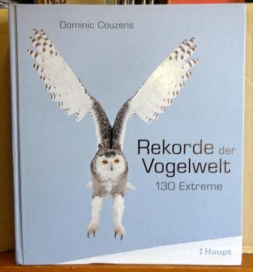 Rekorde der Vogelwelt (130 Extreme) - Couzens, Dominic