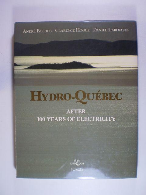 Hydro-Québec. After 100 Years of Electricity - Bolduc, André / Hogue, Clarence / Larouche, Daniel