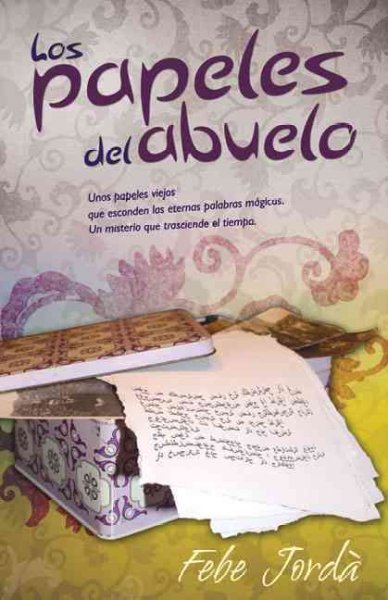 Los papeles del abuelo / The grandfather's Papers : Unos papeles viejos que esconden las eternas palabras magicas. Un misterio que trasciende tiempo / Some old papers that hide the eternal magic words. A mystery that transcends time. -Language: Spanish - Jorda, Febe