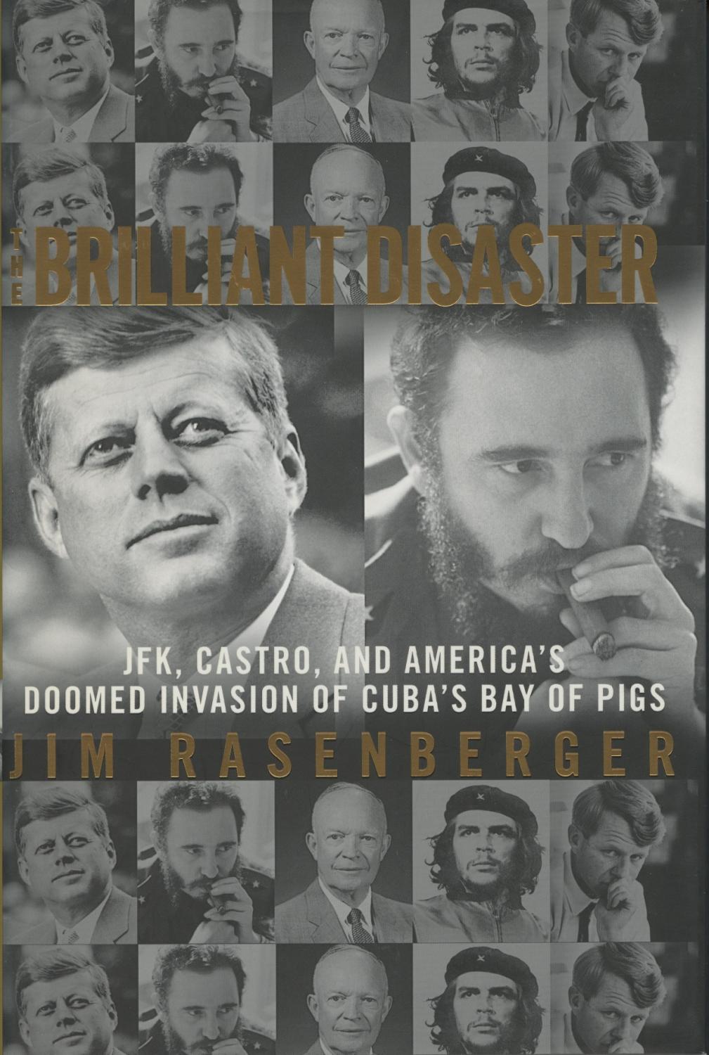 Brilliant Disaster: JFK, Castro, And America's Doomed Invasion Of Cuba's Bay Of Pigs - Jim Rasenberger