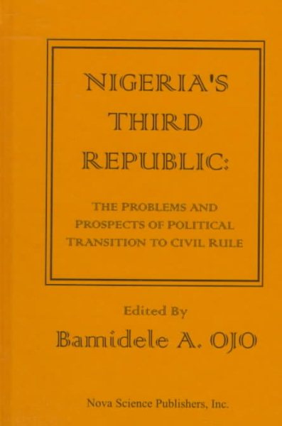 Nigeria's Third Republic : The Problems and Prospects of Political Transition to Civil Rule - Ojo, Bamidele A. (EDT)