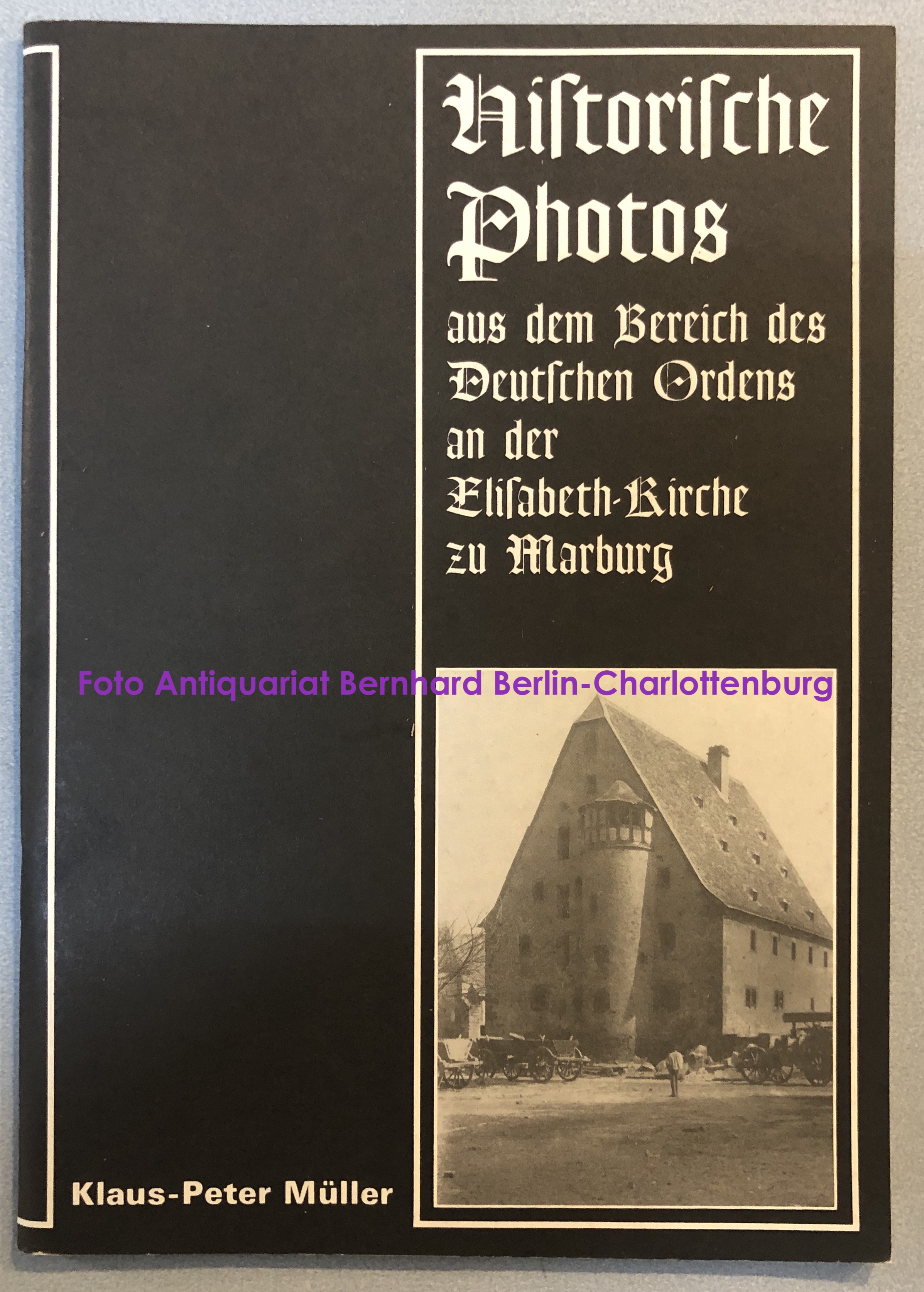 Historische Fotos aus dem Bereich des Deutschen Ordens an der Elisabethkirche zu Marburg (Marburger Stadtschriften zur Geschichte und Kultur; Nr. 7) - Klaus-Peter Müller