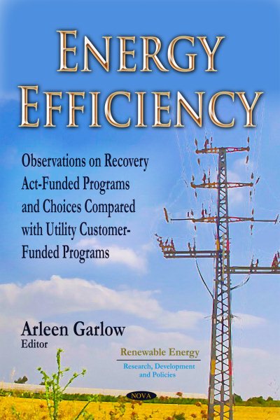 Energy Efficiency : Observations on Recovery Act-Funded Programs and Choices Compared With Utility Customer-Funded Programs - Garlow, Arleen (EDT)