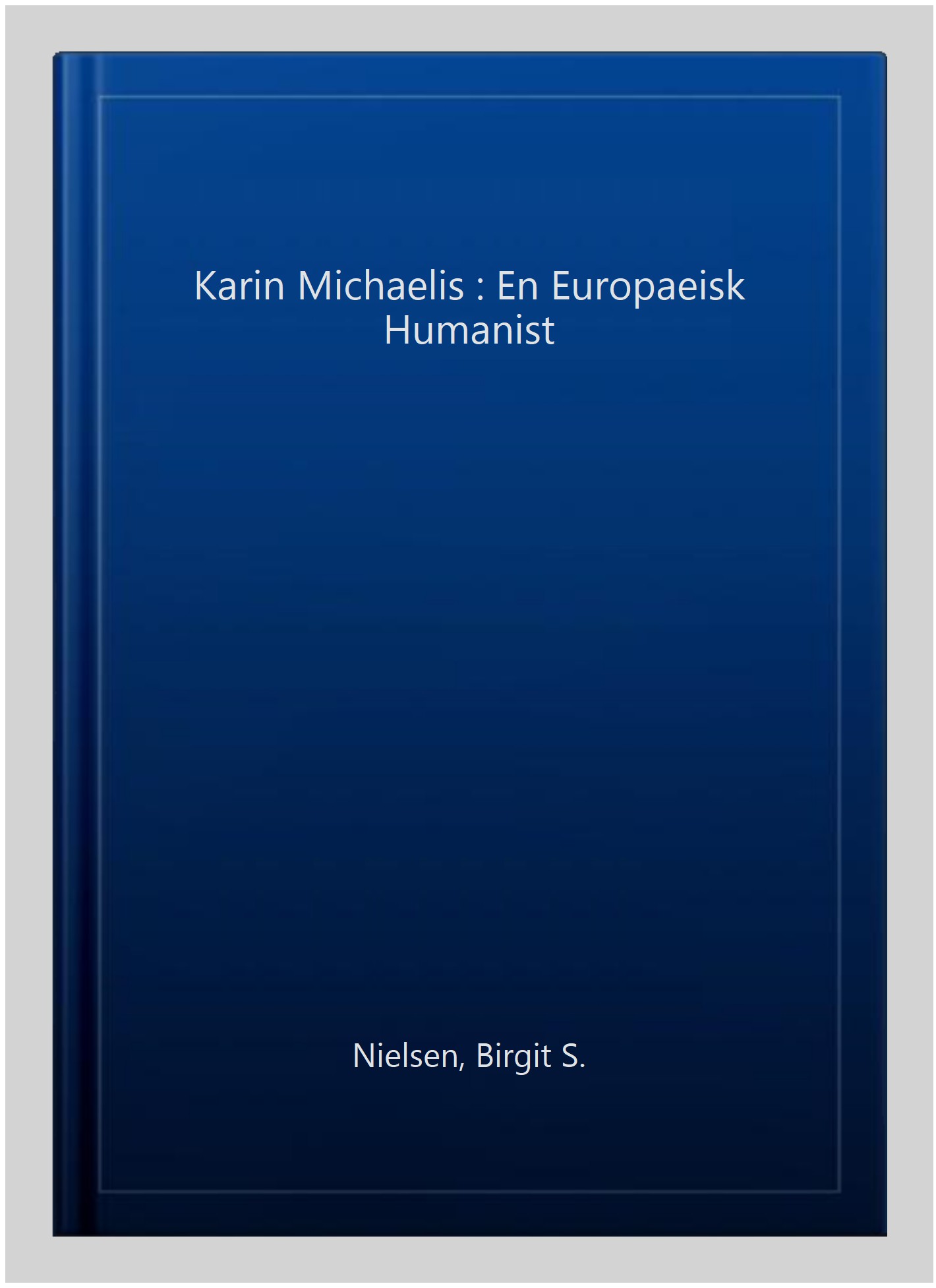 Karin Michaelis : En Europaeisk Humanist -Language: danish - Nielsen, Birgit S
