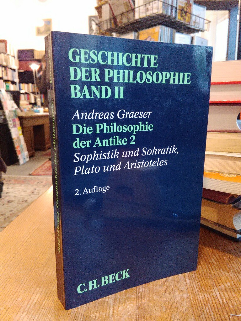 Die Philosophie der Antike 2. Sophistik und Sokratik, Plato und Aristoteles. Zweite, überarbeitete und erweiterte Auflage. - Graeser, Andreas