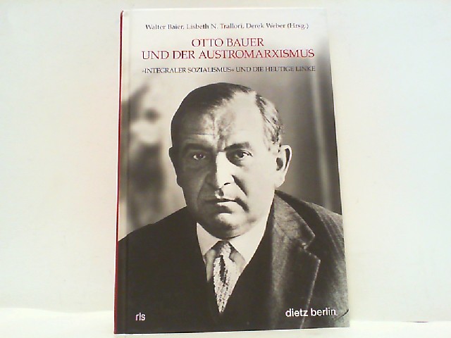 Otto Bauer und der Austromarxismus - Integraler Sozialismus und die heutige Linke (Schriften der Rosa-Luxemburg-Stiftung). - Walter, Baier