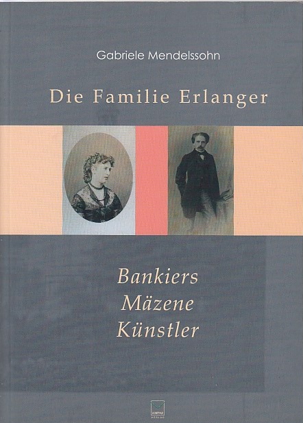 Die Familie Erlanger . Bankiers, Mäzene, Künstler