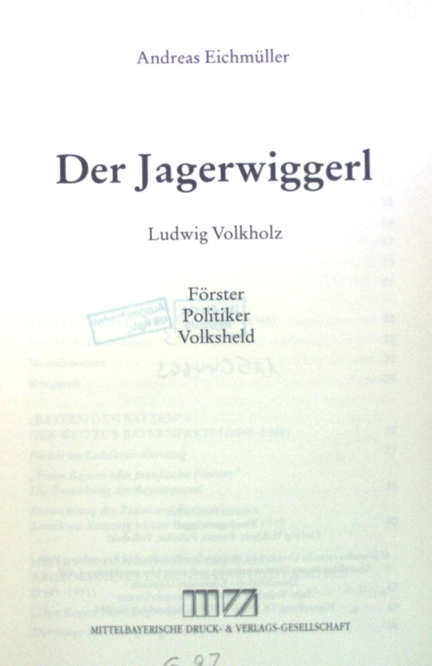 Der Jagerwiggerl : Ludwig Volkholz ; Förster, Politiker, Volksheld. Bayerische Biographien - Eichmüller, Andreas