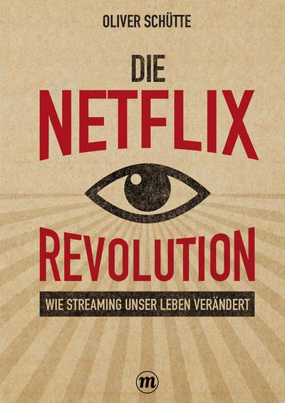 Die Net ix-Revolution : Wie Streaming unser Leben verändert - Oliver Schütte