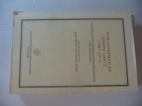 Zum Gedenken an Joseph Lortz : (1887 - 1975) ; Beiträge zur Reformationsgeschichte und Ökumene - Decot, Rolf [Hrsg.]
