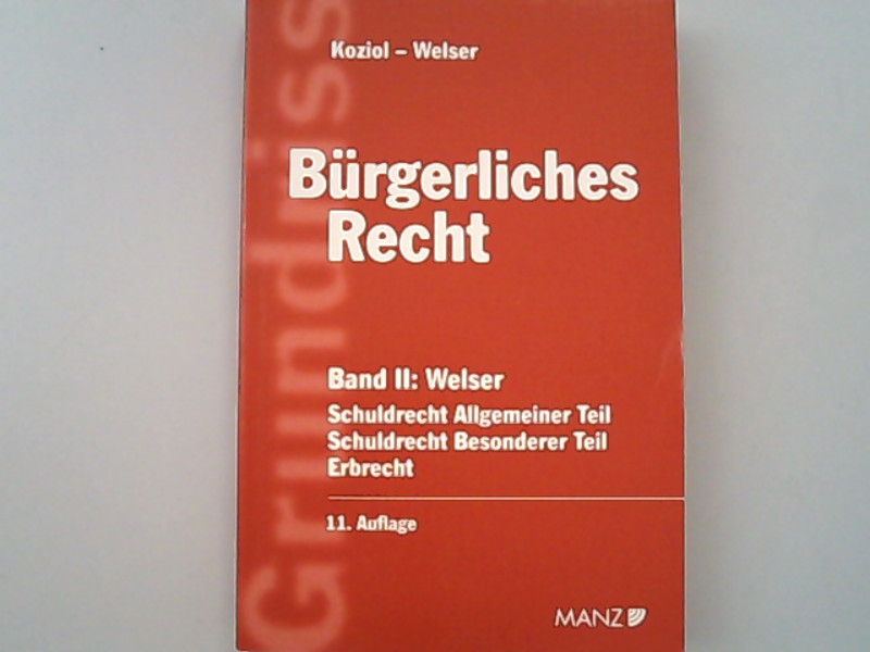 Grundriss des bürgerlichen Rechts. Bd. 2., Schuldrecht allgemeiner Teil, Schuldrecht besonderer Teil, Erbrecht - Jud, Brigitta, Welser Rudolf Helmut Koziol u. a.,