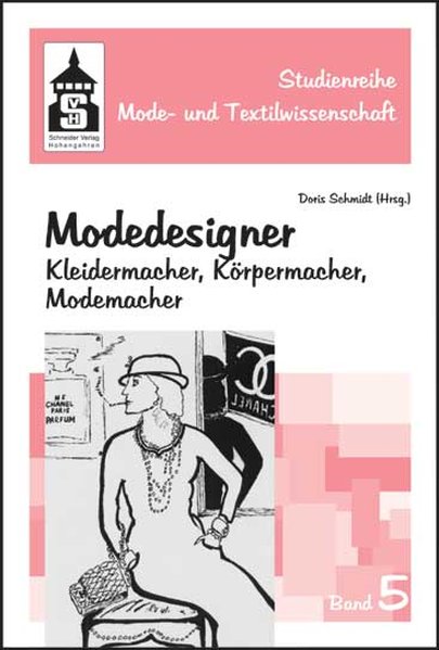 Modedesigner: Kleidermacher, Körpermacher, Modemacher. (Studienreihe Mode und Textilwissenschaft). - Schmidt, Doris,
