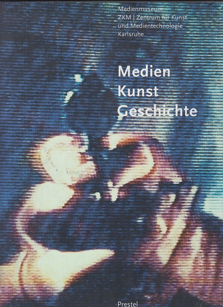 Medien-Kunst-Geschichte. ZKM. Zentrum für Kunst und Medientechnologie Karlsruhe Medienmuseum, ZKM. - Schwarz, Hans-Peter (Konzept.), Rebecca Picht (Red.) und Birgit Stöckmann (Red.)