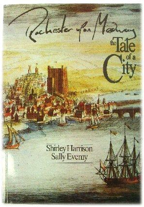 Rochester upon Medway: The Tale of a City - Harrison, Shirley; Evemy, Sally