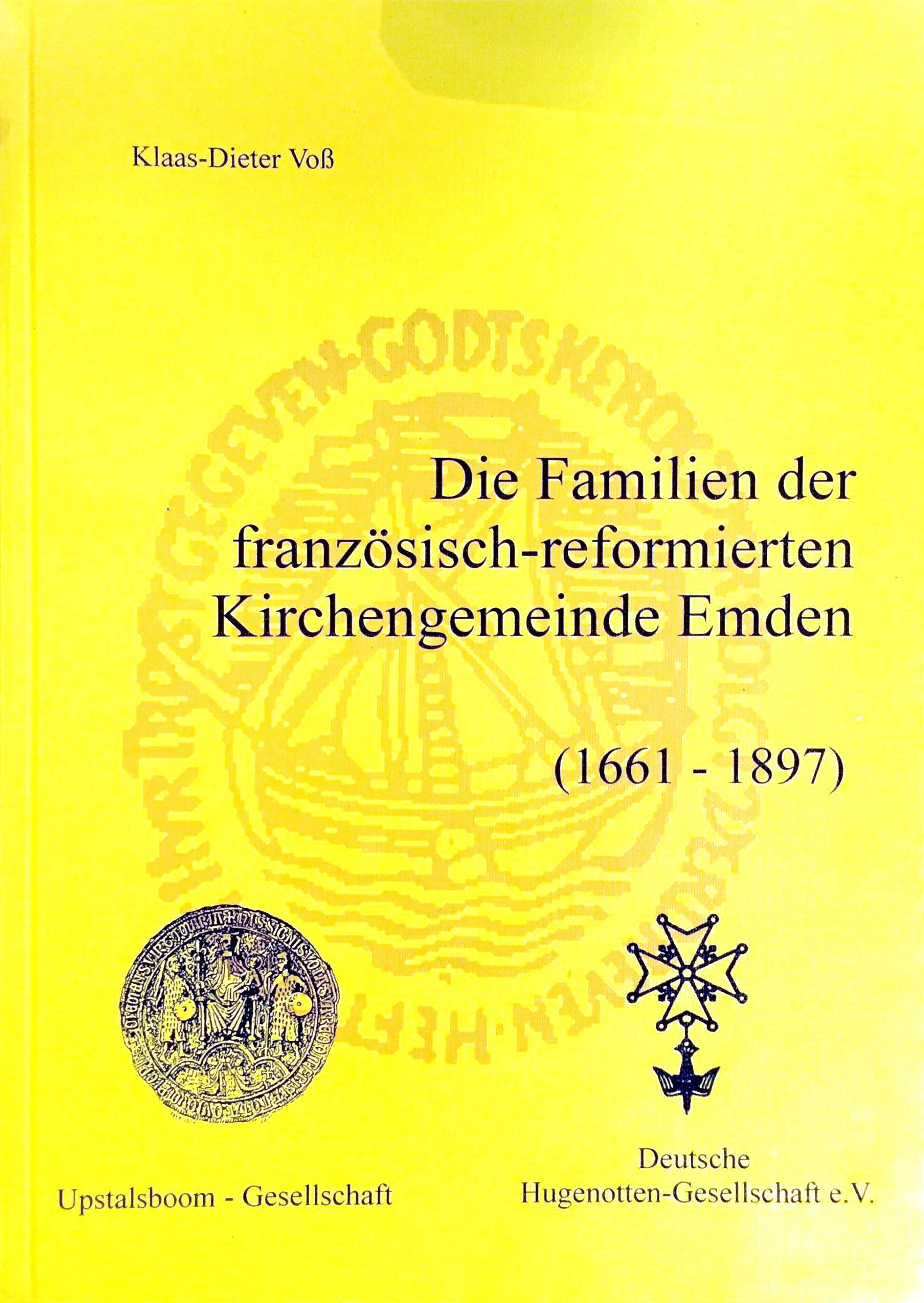 Die Familien der französisch-reformierten Kirchengemeinde Emden (1661 -1897) - (= Ostfrieslands Ortssippenbücher, Band 63) - Voß, Klaus-Dieter