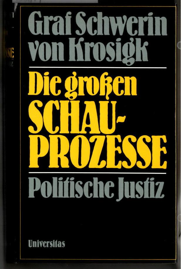 Die grossen Schauprozesse : polititische Justiz. Lutz Graf Schwerin von Krosigk. - Schwerin von Krosigk, Lutz (Verfasser)