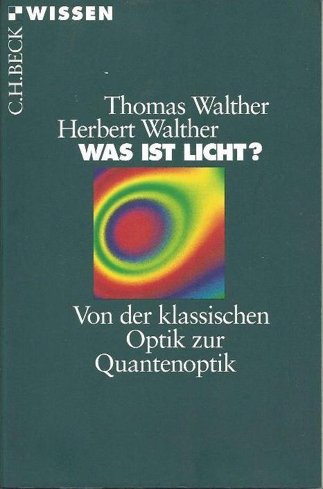 Was ist Licht ? Von der klassischen Optik zur Quantenoptik - Walther, Thomas und Herbert Walther