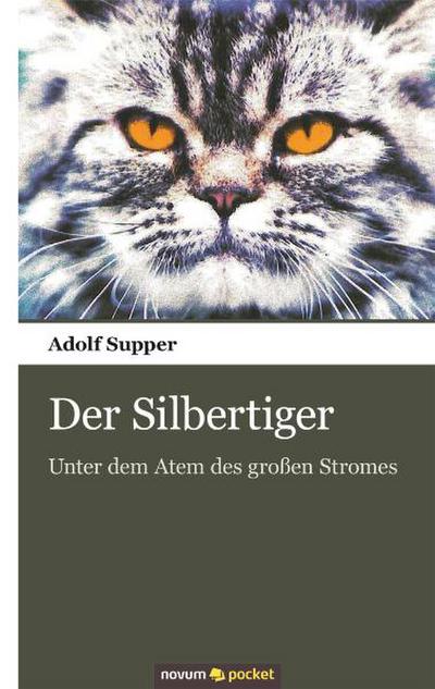 Der Silbertiger : Unter dem Atem des großen Stromes - Adolf Supper