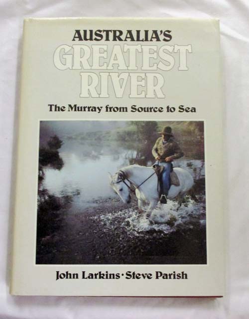 Australia's Greatest River. - Larkins, John & Parish, Steve.