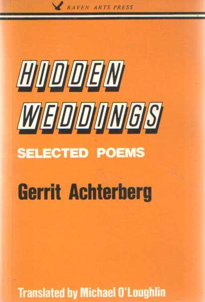 Hidden weddings : selected poems. Translated by Michael O'Loughlin - Achterberg, Gerrit