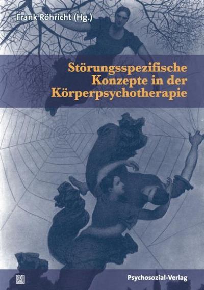 Störungsspezifische Konzepte in der Körperpsychotherapie - Frank Röhricht