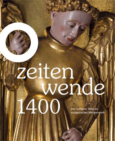 Zeitenwende 1400 : Die goldene Tafel als europäisches Meisterwerk. Katalog zur Ausstellung im Landesmuseum Hannover - Antje-Fee Köllermann