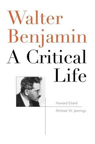 Walter Benjamin: A Critical Life - Eiland Howard