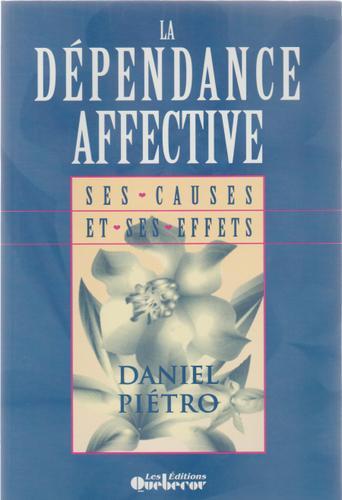 La Dependance Affective, Ses Causes et Ses Effets - Pietro, Daniel