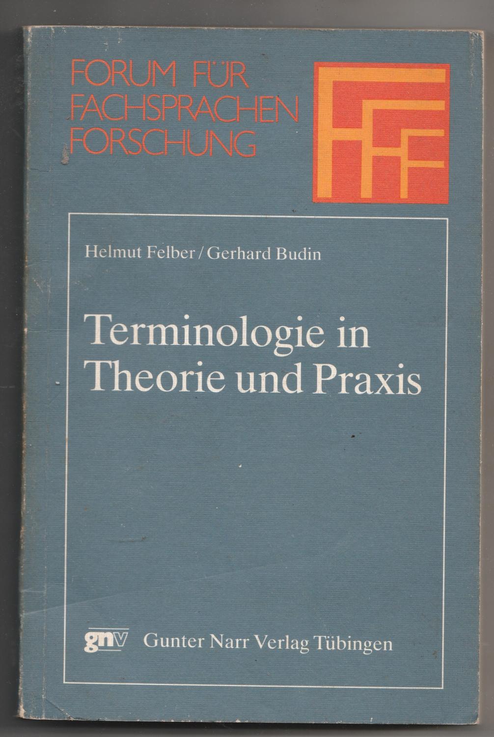 Terminologie in Theorie und Praxis - Helmut Felber; Gerhard Budin