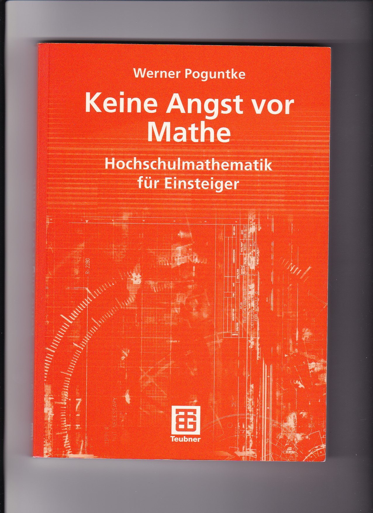 Werner Poguntke, Keine Angst vor Mathe - Hochschulmathematik für Einsteiger - Poguntke, Werner (Verfasser)