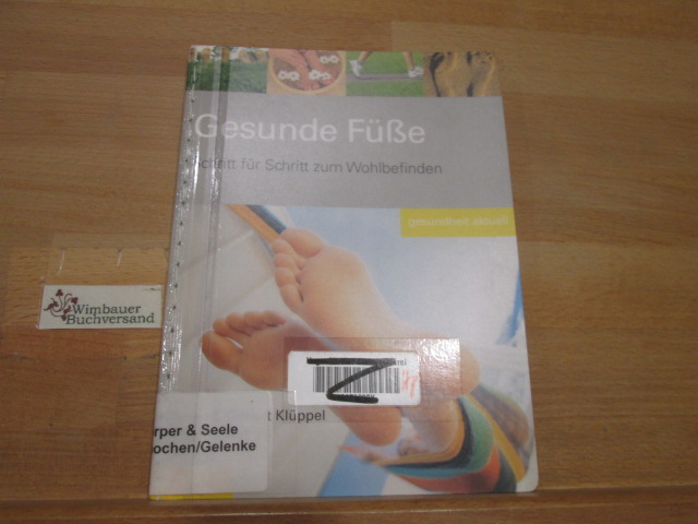 Gesunde Füße : Schritt für Schritt zum Wohlbefinden. Gilbert Klüppel ; Ulrich Kuhnt / Gesundheit aktuell - Klüppel, Gilbert (Verfasser) und Ulrich (Verfasser) Kuhnt