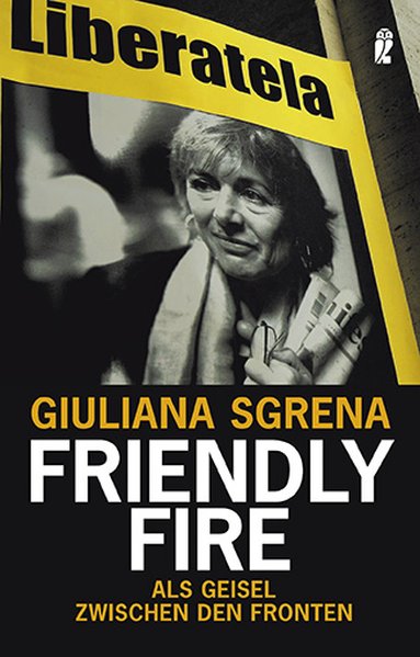 Friendly Fire: Als Geisel zwischen den Fronten - Sgrena, Giuliana