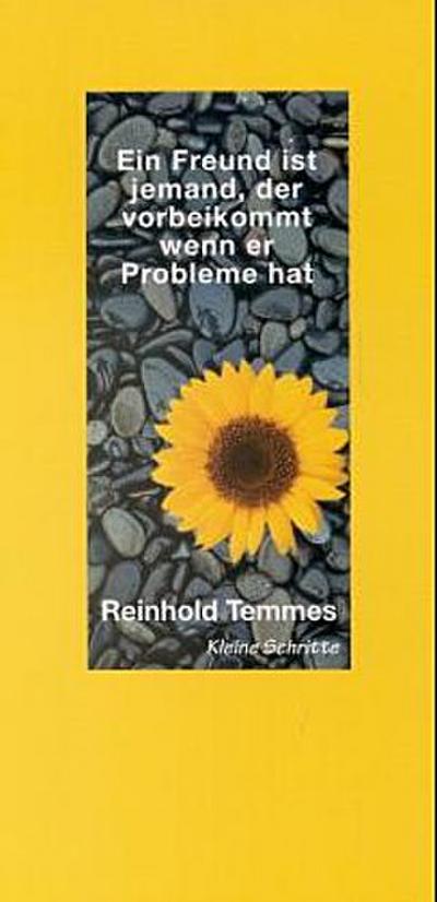 Ein Freund ist jemand, der vorbeikommt, wenn er Probleme hat; Bonmots & Aphorismen; Kleine Schritte; Deutsch - Reinhold Temmes