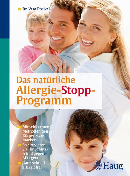 Das natürliche Allergie-Stopp-Programm: Mit wirksamen Methoden den Körper stark machen. So aktivieren Sie Ihr Schutzschild gegen Allergene. Ganz schnell allergiefrei - Rosival, Vera