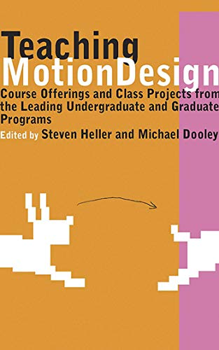 Teaching Motion Design: Course Offerings and Class Projects from the Leading Graduate and Undergraduate Programs [Soft Cover ]