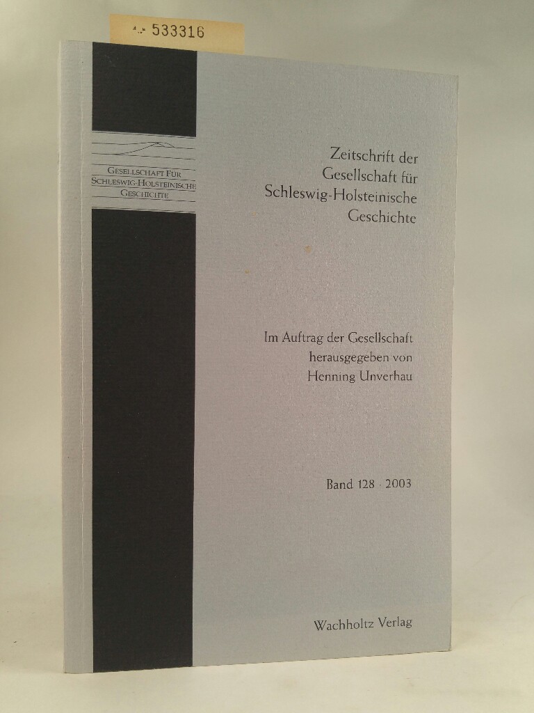 Zeitschrift der Gesellschaft für Schleswig-Holsteinische Geschichte Bd. 128 - Hennig Unverhau, (Hrsg.)