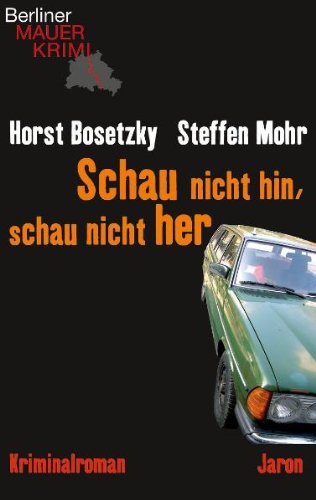 Schau nicht hin, schau nicht her: Kriminalroman - Bosetzky, Horst und Steffen Mohr