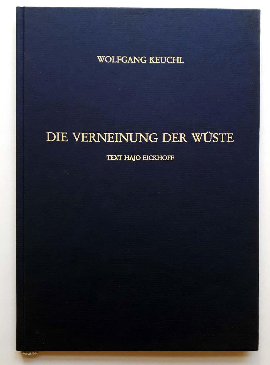 Die Verneinung der Wüste - Wolfgang Keuchl - Text Hajo Eickhoff - Keuchl, Wolfgang