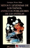 Mitos y Leyendas de los Taínos, antiguos pobladores de las Antillas - Pérez Díaz, Enrique