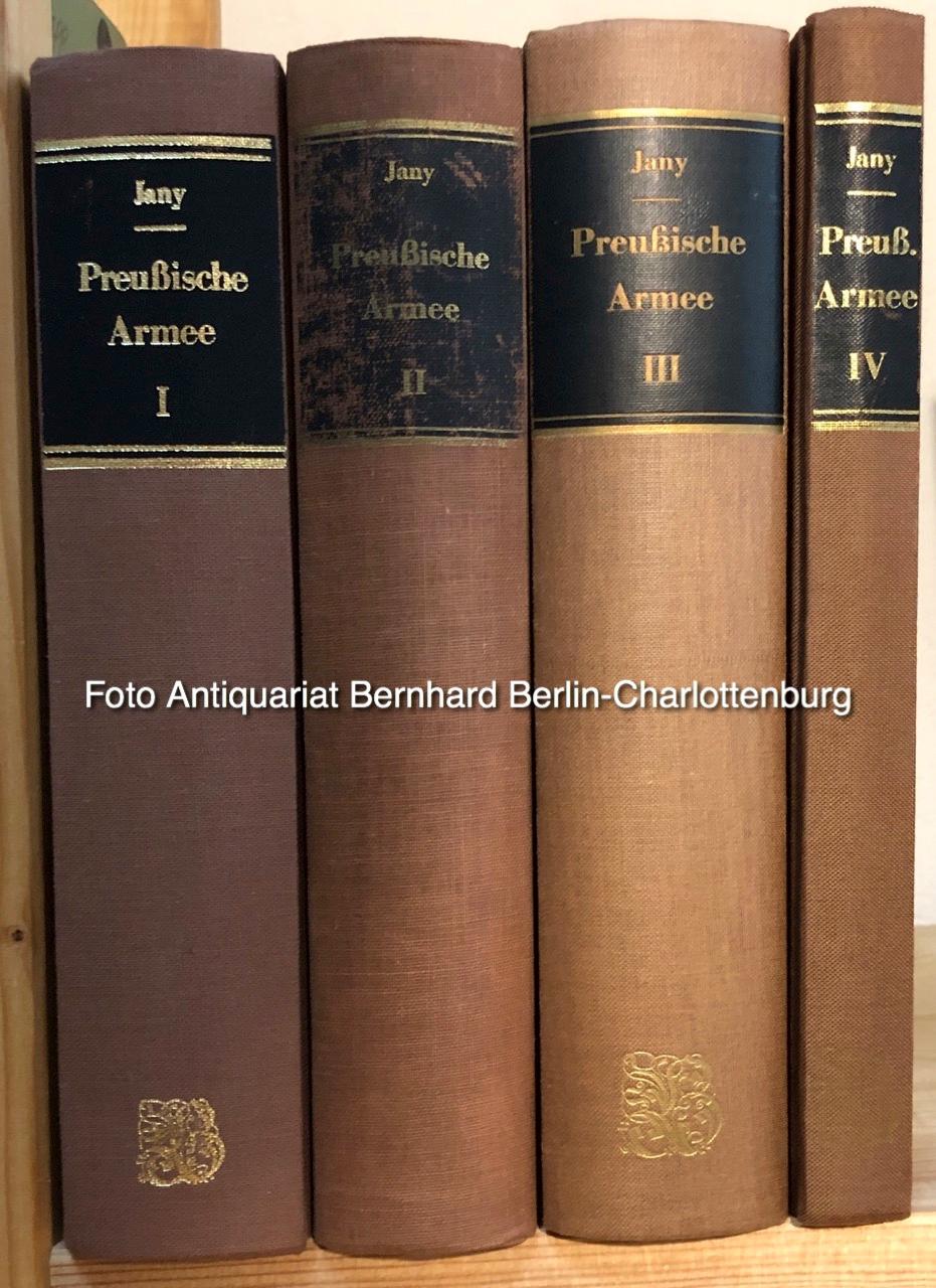 Geschichte der Preußischen Armee (Band I, II, III und IV zusammen) - Jany, Curt; herausgegeben und mit einem Vorwort versehen von Eberhard Jany