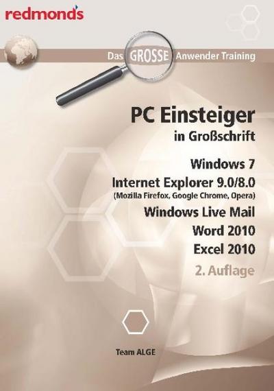 PC EINSTEIGER IN GROßSCHRIFT, WIN7, IE 9.0/8.0, WORD+EXCEL 2010, LIVE MAIL: das große redmond's Anwender Training : Hrsg.: Team ALGE - Team ALGE