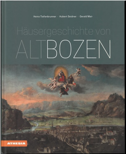 Häusergeschichte von Altbozen. - Tiefenbrunner, Heinz, Hubert Seidner und Gerald Mair