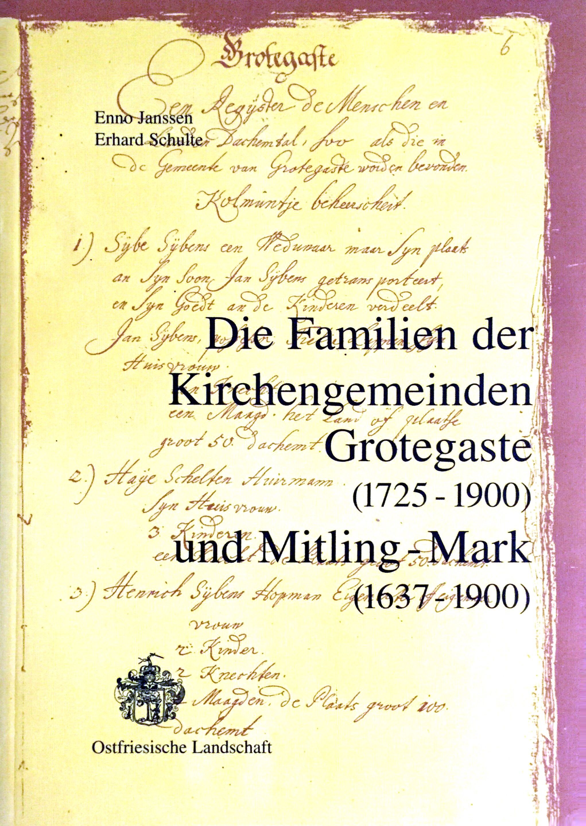 Die Familien der Kirchengemeinde Grotegaste (1725-1900) und Mitling-Mark (1637-1900) - (= Ostfrieslands Ortssippenbücher, Band 35) - Janssen, Enno und Erhard Schulte