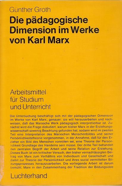 Die pädagogische Dimension im Werke von Karl Marx. Günther Groth / Arbeitsmittel für Studium und Unterricht - Groth, Günther (Verfasser)