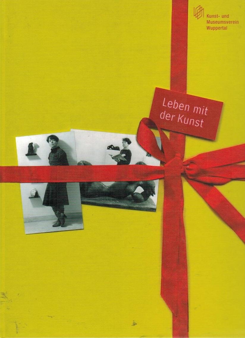 Leben mit der Kunst : Dr. Sabine Fehlemann, Direktor des Von-der-Heydt-Museums 1985 - 2006 / [Hrsg.: Kunst- und Museumsverein Wuppertal] - Fehlemann, Sabine
