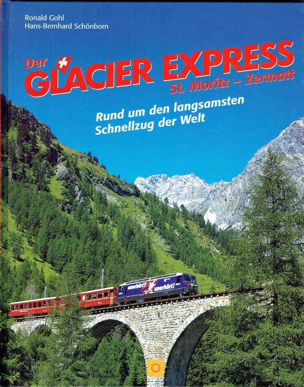 Der Glacier Express: St. Moritz - Zermatt. Rund um den langsamsten Schnellzug der Welt. (Sconto). - Schönborn, Hans B; Gohl, Ronald