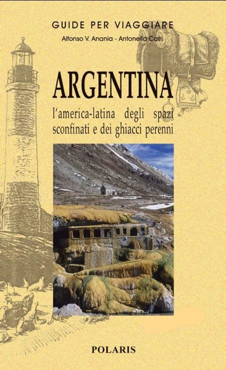 Argentina. L'America latina degli spazi sconfinati e dei ghiacci perenni - Anania, Alfonso V Carri, Antonella